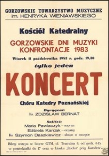 [Afisz] Kościół Katedralny Gorzowskie Dni Muzyki : konfrontacje 1983 : wtorek 11 października 1983 r. godz. 19.30 tylko jeden koncert Chóru Katedry Poznańskiej