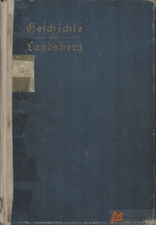 Gesichte von Landsberg a.W. Stadt und Kreis. T.1: Bis zum. Beginn der Hohenzollern=Herrsschaft in der Neumark (1455)