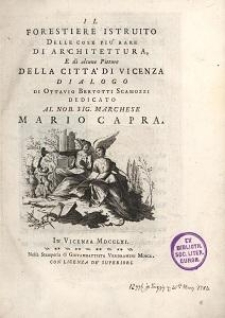 Il Forestiere Istruito Delle cose piu Rare Di Architettura, E di alcune Pitture Della Citta' di Vicenza, dialogo di Ottavio Bertotti Scamozzi [...]