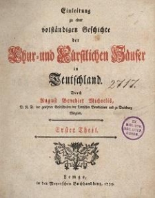 Einleitung zu einer volst&auml;ndigen Geschichte der Chur=und Kurstlichen Hauser in Teutschland. T.1